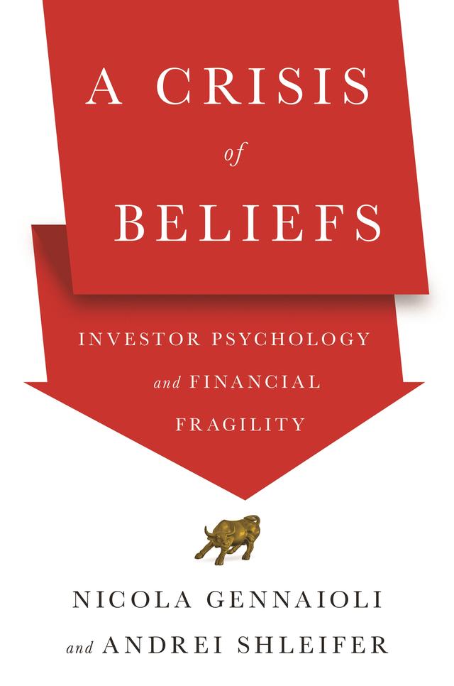 A Crisis of Beliefs by Andrei Shleifer, Nicola Gennaioli