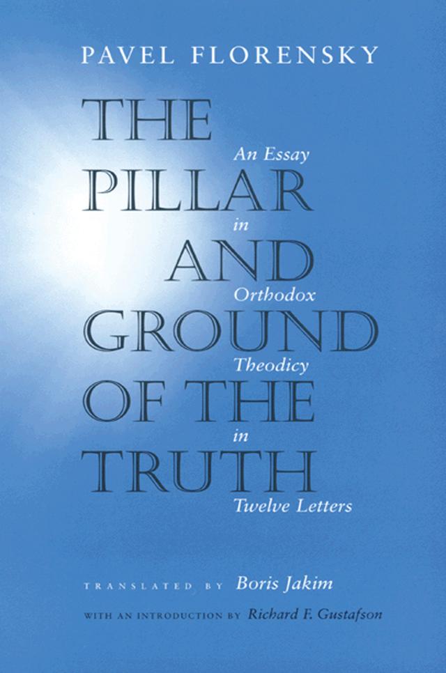 The Pillar and Ground of the Truth by Boris Jakim, Pavel Florensky, Richard F. Gustafson