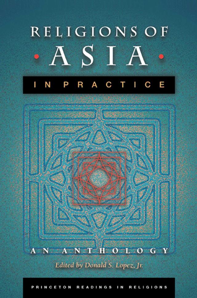 Religions of Asia in Practice by Donald S. Lopez, Jr.