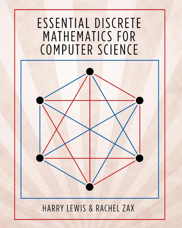 Essential Discrete Mathematics for Computer Science by Harry Lewis, Rachel Zax
