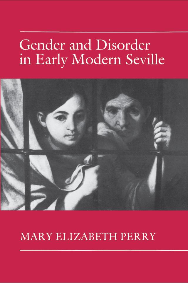 Gender and Disorder in Early Modern Seville by Mary Elizabeth Perry