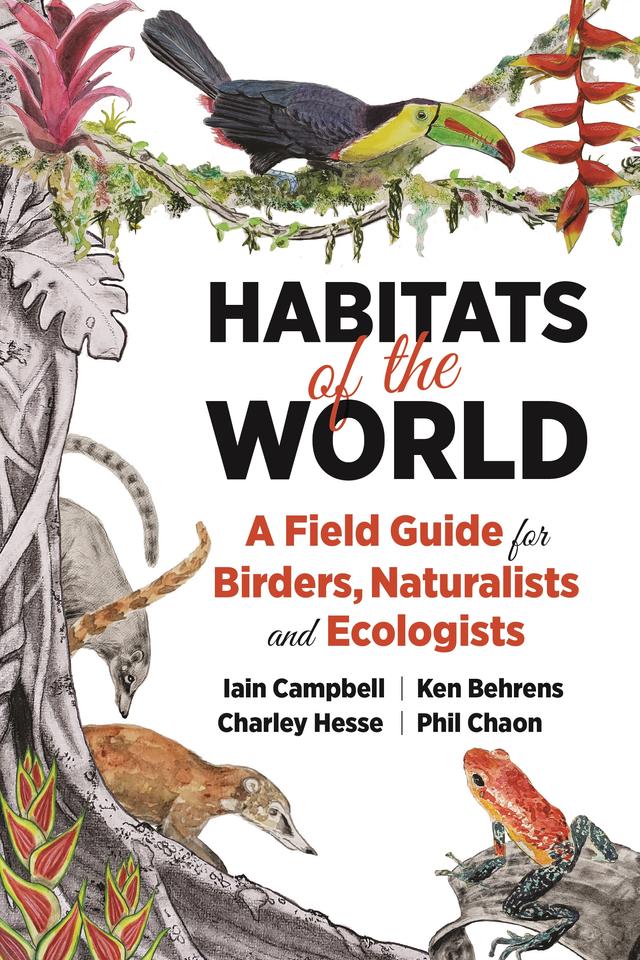 Habitats of the World by Charley Hesse, Iain Campbell, Ken Behrens, Phil Chaon