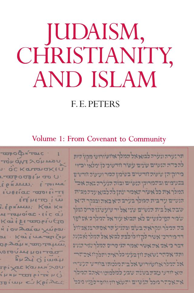 Judaism, Christianity, and Islam: The Classical Texts and Their Interpretation, Volume I by F. E. Peters