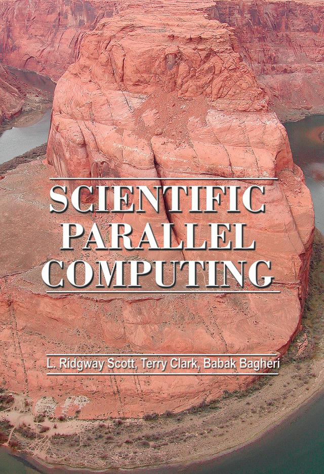 Scientific Parallel Computing by Babak Bagheri, Larkin Ridgway Scott, Terry W. Clark