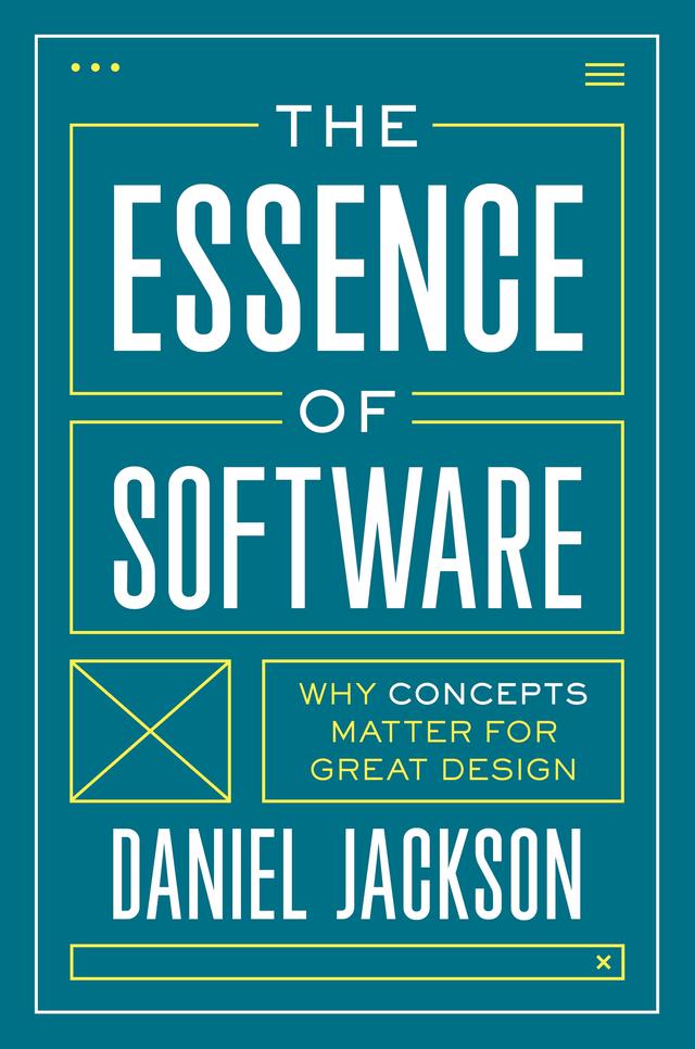 The Essence of Software by Daniel Jackson