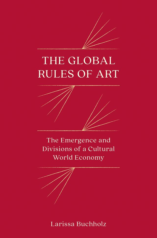 The Global Rules of Art by Larissa Buchholz