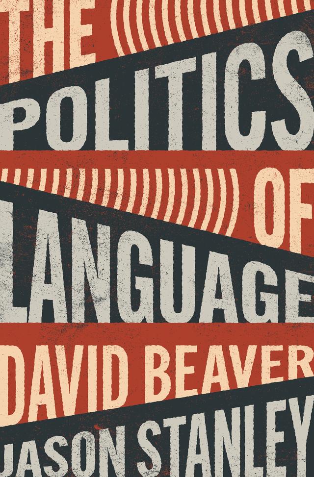 The Politics of Language by David Beaver, Jason Stanley