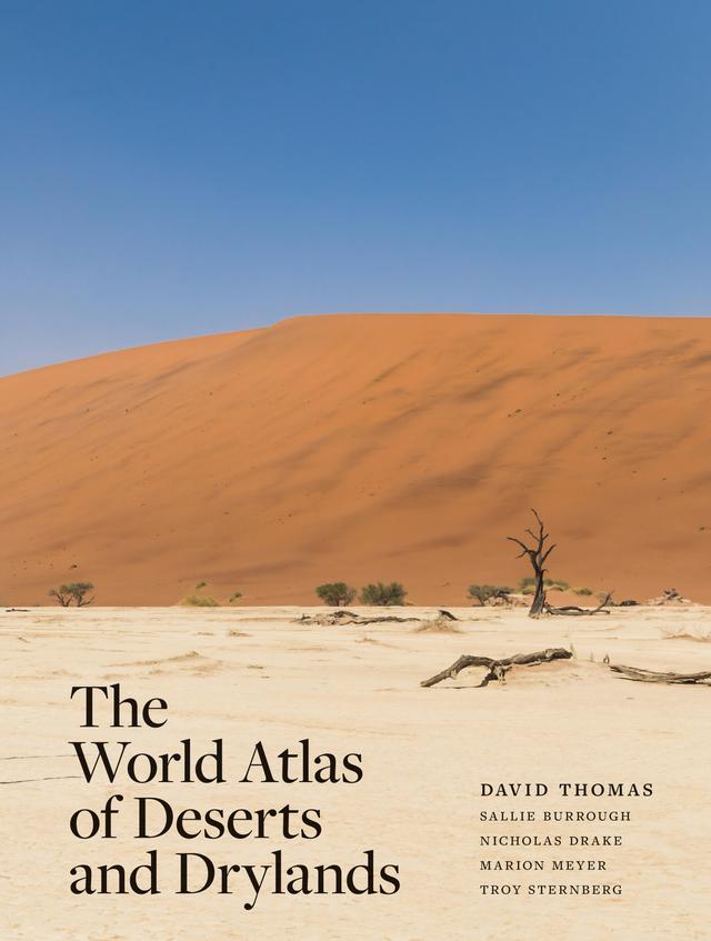 The World Atlas of Deserts and Drylands by David Thomas, Marion Meyer, Nicholas Drake, Sallie Burrough, Troy Sternberg