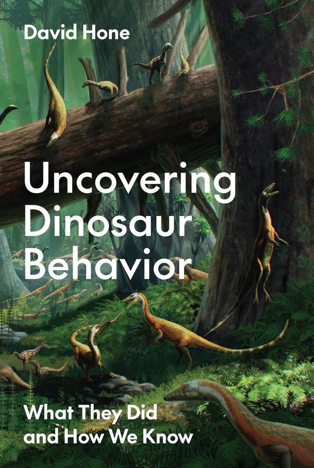 Uncovering Dinosaur Behavior by David Hone