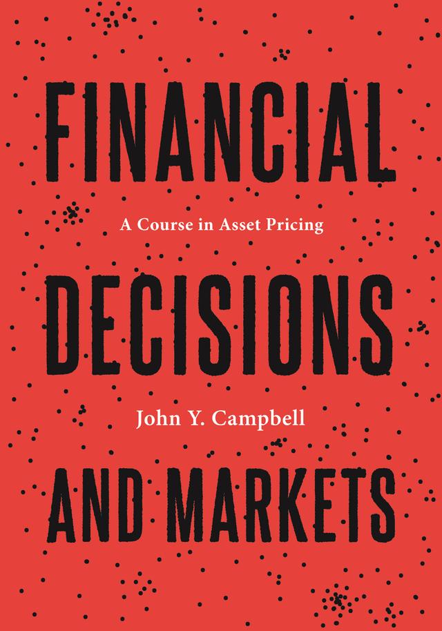 Financial Decisions and Markets by John Y. Campbell