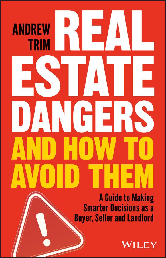 Real Estate Dangers and How to Avoid Them by Andrew Trim