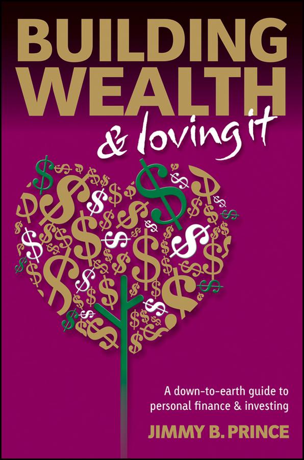 Building Wealth and Loving It by Jimmy B. Prince