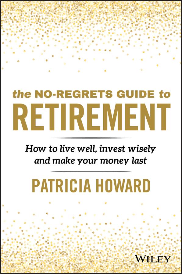 The No-Regrets Guide to Retirement by Patricia Howard