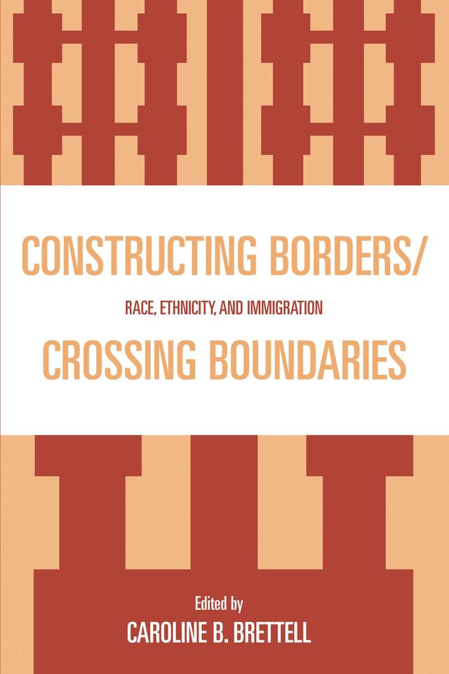 Constructing Borders/Crossing Boundaries by Alana Hackshaw, Alexander X. Byrd, Aviva Zeltzer-Zubida, Caroline B. Brettell, Cynthia Feliciano, David Hernandez, Jamillah Karim, Johanna Shih, Mariel Rose, Norma Fuentes, Zulema Valdez