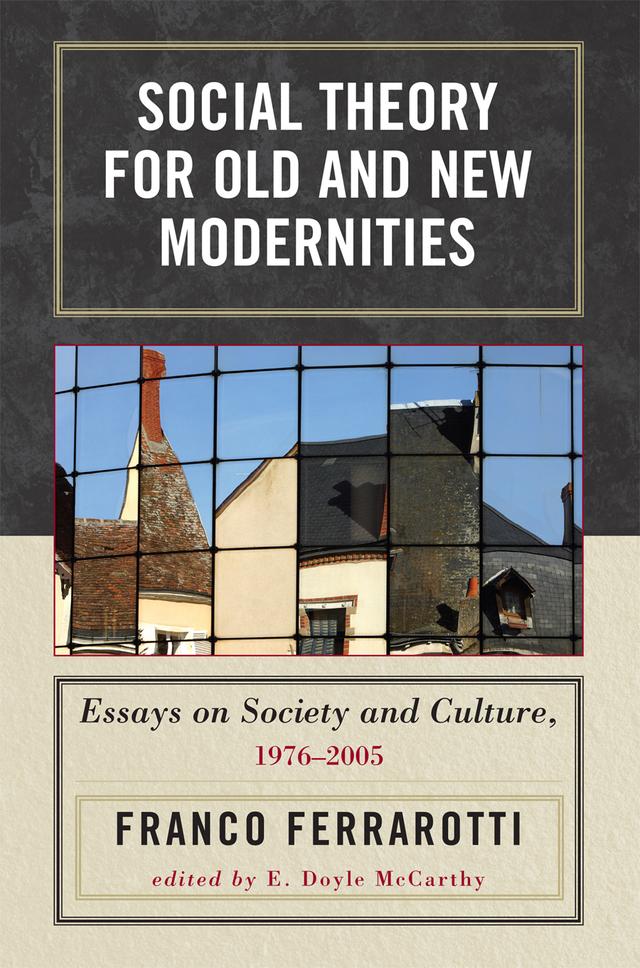 Social Theory for Old and New Modernities by Doyle E. McCarthy, Franco Ferrarotti, Maria Immacolata Macioti
