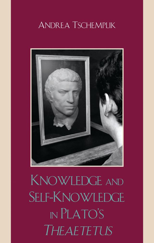 Knowledge and Self-Knowledge in Plato's Theaetetus by Andrea Tschemplik