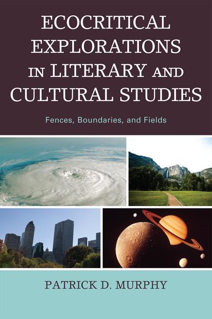 Ecocritical Explorations in Literary and Cultural Studies by Patrick D. Murphy