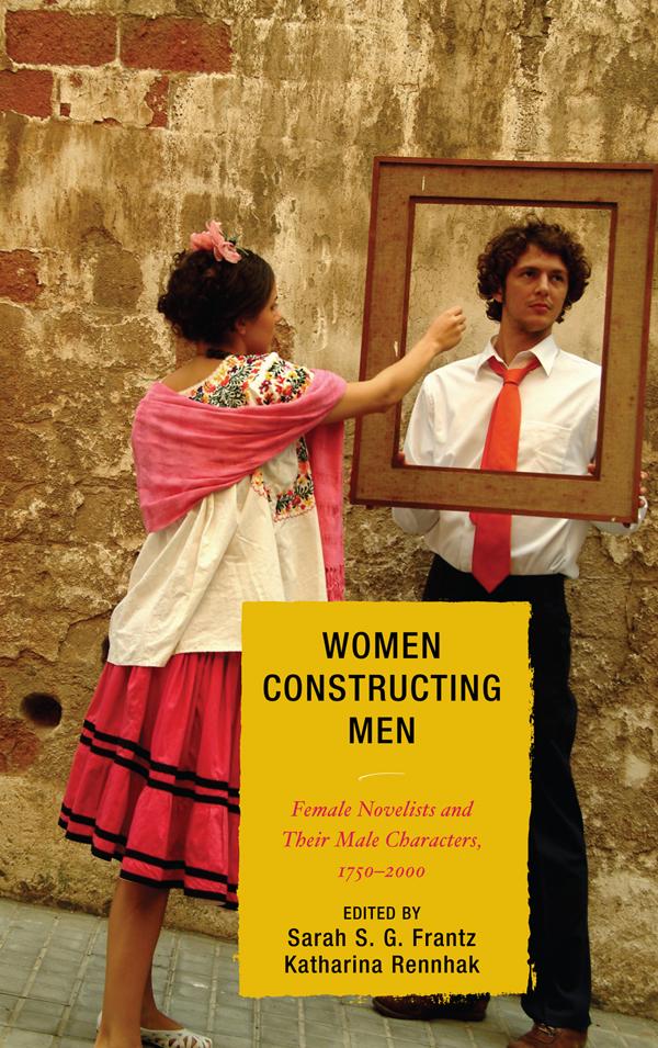 Women Constructing Men by Angela Laflen, Ellen McWilliams, Frederick Burwick, George E. Haggerty, Katharina Rennhak, Katherine Bode, Rainer Emig, Roxanne Harde, Sarah Ailwood, Sarah S. G. Frantz, Sara Pearson, Shawn Lisa Maurer, Virginia Richter