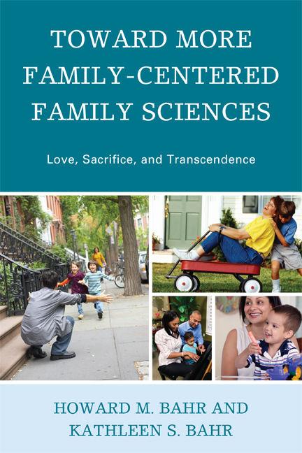 Toward More Family-Centered Family Sciences by Howard M. Bahr, Kathleen S. Bahr
