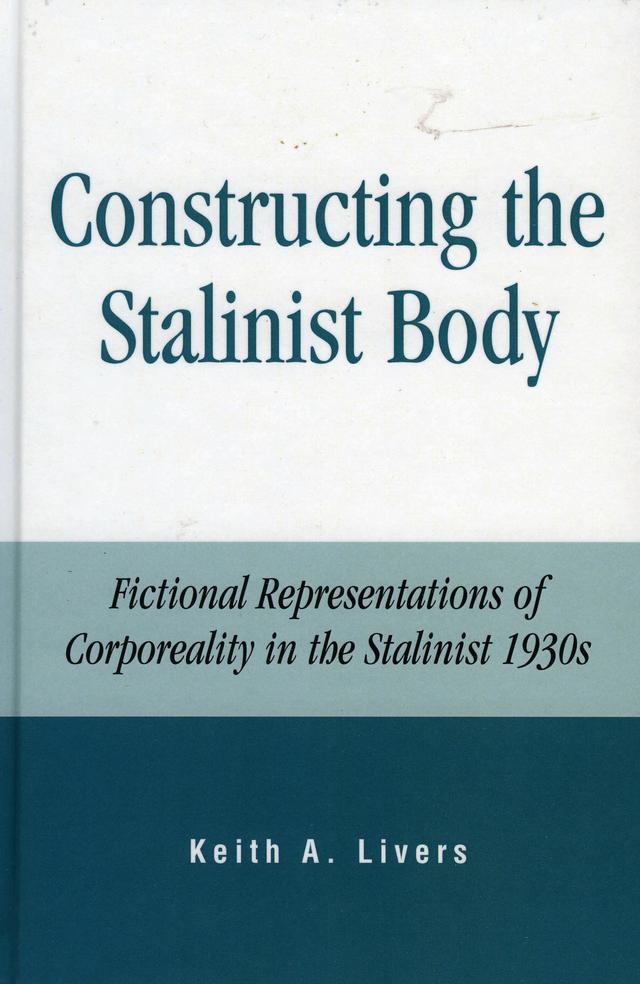 Constructing the Stalinist Body by Keith A. Livers