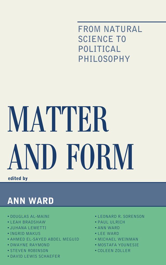 Matter and Form by Ahmed Abdel Meguid, Ann Ward, Coleen Zoller, David Lewis Schaefer, Douglas Al-Maini, Dwayne Raymond, Ingrid Makus, Juhana Lemetti, Leah Bradshaw, Lee Ward, Leonard R. Sorenson, Michael Weinman, Mostafa Younesie, Paul Ulrich, Steven Robinson