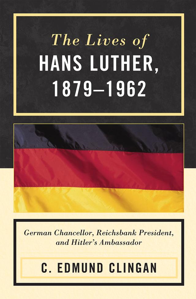 The Lives of Hans Luther, 1879 - 1962 by Edmund C. Clingan