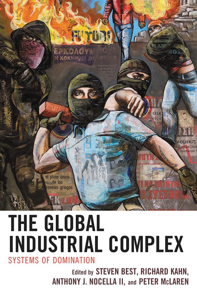 The Global Industrial Complex by Anthony J. Nocella II, Peter McLaren, Richard Kahn, Steven Best