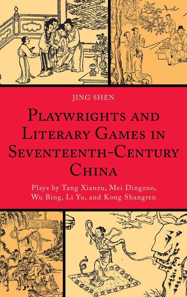 Playwrights and Literary Games in Seventeenth-Century China by Jing Shen