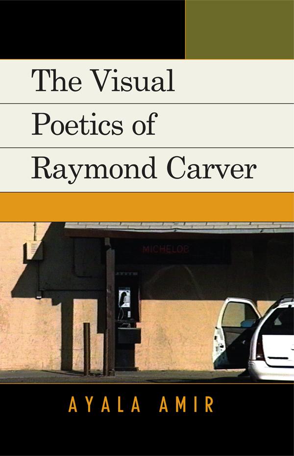 The Visual Poetics of Raymond Carver by Ayala Amir
