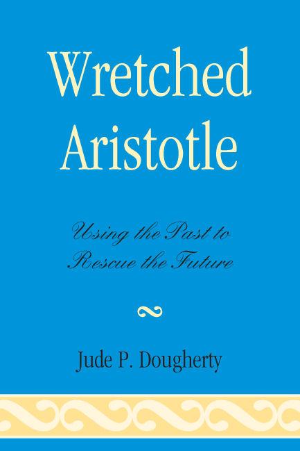 Wretched Aristotle by Jude P. Dougherty