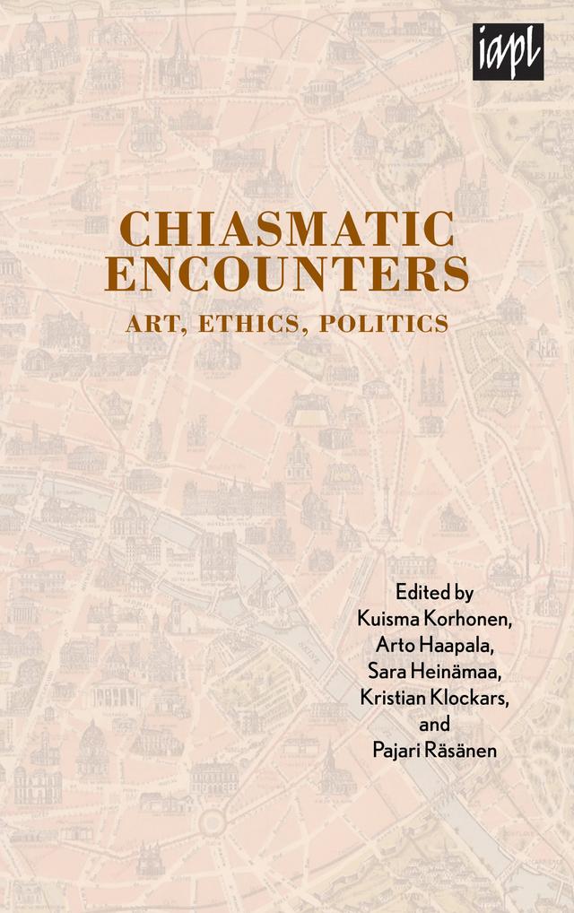 Chiasmatic Encounters by Alan Paskow, Arto Haapala, Barbara Weber, Christine Battersby, Chung-yi Chu, Hanna Meretoja, Herta Nagl-Docekal, Janne Vanhanen, Jessica Wiskus, Kristian Klockars, Kuisma Korhonen, Nicole Anderson, Pajari Räsänen, Peter Bornedal, Roberto Terrosi, Sara Heinämaa, Sonia Kruks, Tomi Kaarto