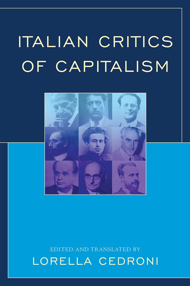 Italian Critics of Capitalism by Adriano Olivetti, Amintore Fanfani, Antonio Gramsci, Bruno Rizzi, Carlo Mongadini, Carlo Rosselli, Ernesto Rossi, Franco Ferrarotti, Guglielmo Ferrero, Lorella Cedroni, Luciano Pellicani, Luigi Einaudi, Norberto Bobbio, Vilfredo Pareto