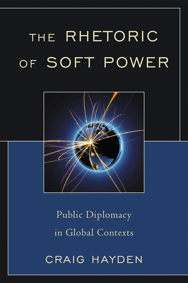 The Rhetoric of Soft Power by Craig Hayden
