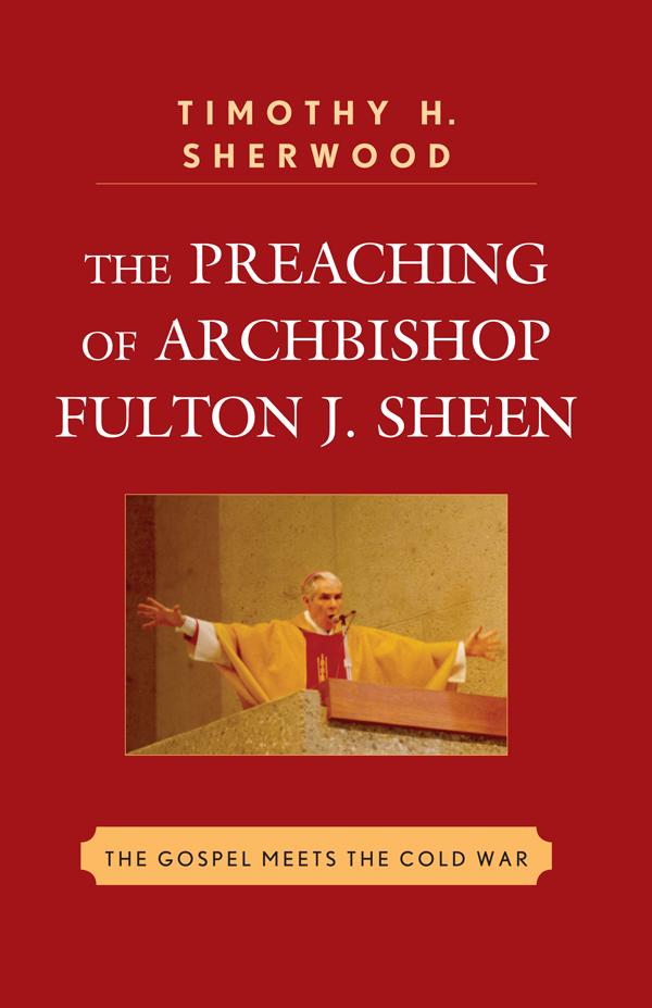 The Preaching of Archbishop Fulton J. Sheen by Timothy H. Sherwood