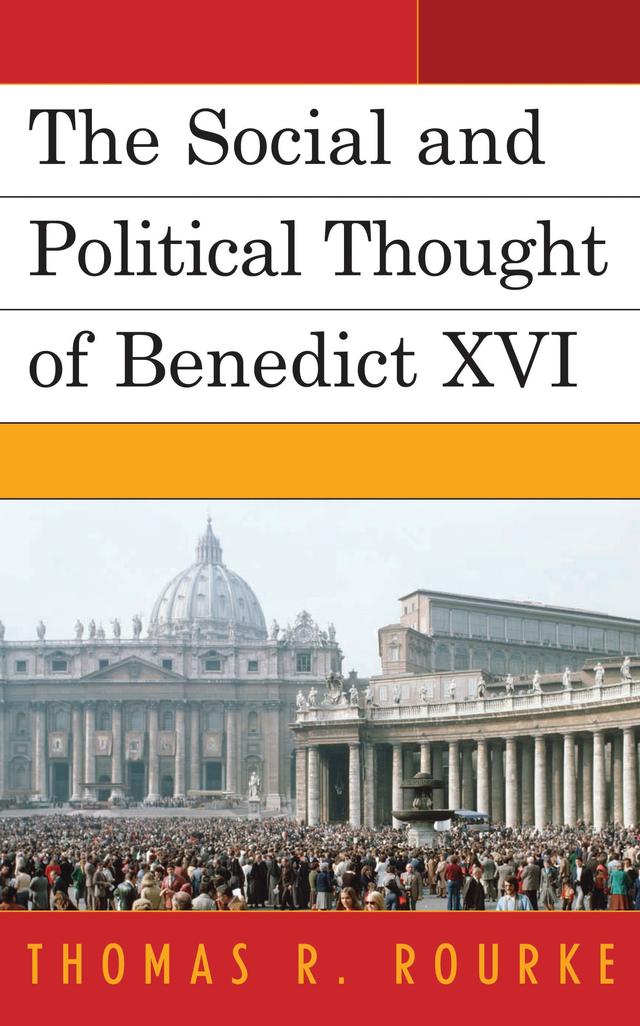The Social and Political Thought of Benedict XVI by Thomas R. Rourke