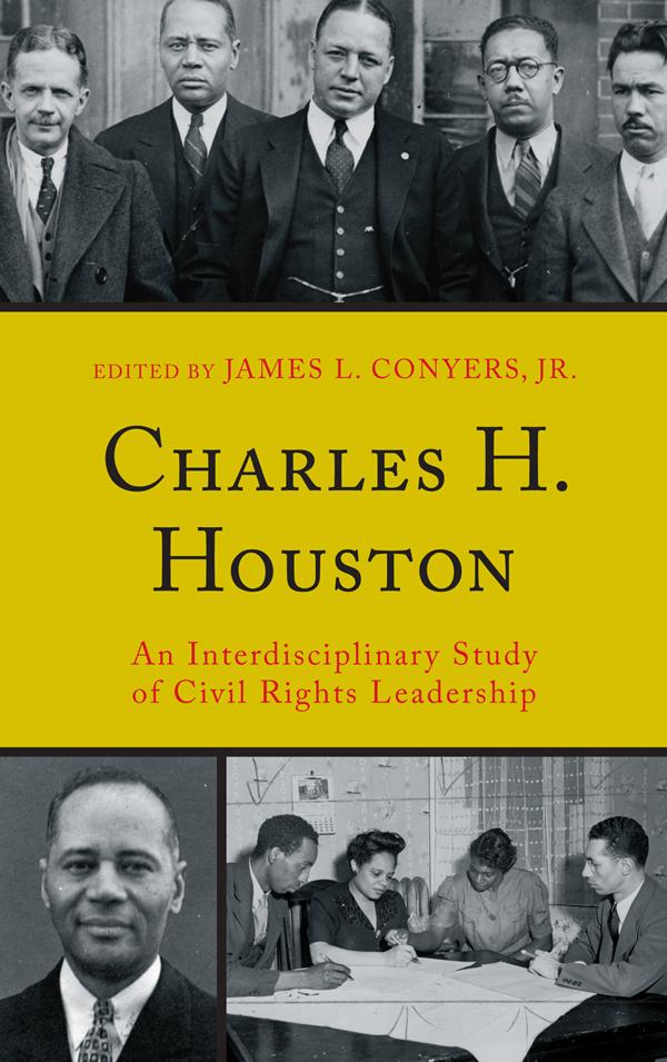 Charles H. Houston by Cary D. Wintz, Christel N. Temple, Derek W. Black, James L. Conyers Jr., John Brittain, Julius E. Thompson, Katherine Bankole Medina, L. Darnell Weeden, Lewis R. Gordon, Malachi Crawford