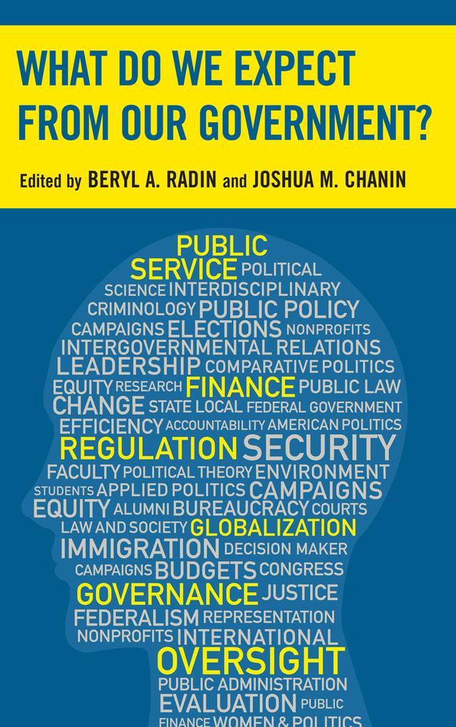 What Do We Expect from Our Government? by Alison Brooks, Amanda M. Girth, Beryl A. Radin, Daniel J. Fiorino, David A. Dulio, David M. Walker, Gary LaFree, Guillermina Jasso, James Roosevelt, Jr., John D. Marvel, Joshua Chanin, Joshua M. Chanin, Kelley Moult, Peter B. Edelman, Rick Melberth, Walter J. Oleszek, William G. Resh, William L. Harder, William M. LeoGrande