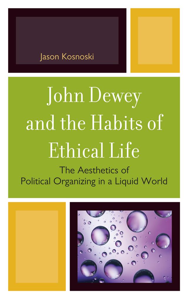 John Dewey and the Habits of Ethical Life by Jason Kosnoski