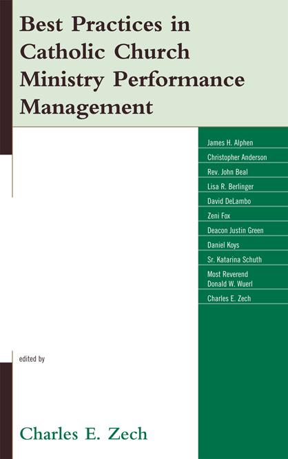 Best Practices in Catholic Church Ministry Performance Management by Charles E. Zech, Charles Zech, Christopher Anderson, Daniel Koys, David DeLambo, Deacon Justin Green, Donald W. Wuerl, James H. Alphen, John Beal, Lisa R. Berlinger, Zeni Fox