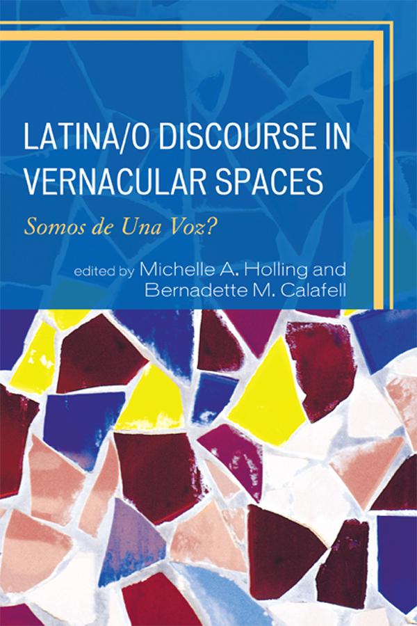 Latina/o Discourse in Vernacular Spaces by Alberto González, Bernadette M. Calafell, Christopher Joseph Westgate, Claudia Anguiano, Darrel Enck-Wanzer, John M.Sloop, Karma R. Chávez, Kent A. Ono, Lisa B. Y. Calvente, Michelle A. Holling, Nathaniel I. Córdova, Richard D. Pineda, Roberto Avant-Mier, Stacey Sowards, Teresita Garza, T.M Linda Scholz