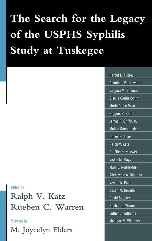 The Search for the Legacy of the USPHS Syphilis Study at Tuskegee by David Satcher, Harold L. Aubrey, James H. Jones, Luther S. Williams, Malika Roman Isler, Mario DeLaRosa, Mary E. Northridge, M Joycelyn Elders, Monique M. Willams, Ralph V. Katz, Riggins R. Earl Jr., R L'Heureux Lewis, Ronald Braithwaite, Rueben C. Warren, Rueben Warren, Susan M. Reverby, Vickie M. Mays, Virginia M. Brennan, Vivian W. Pinn