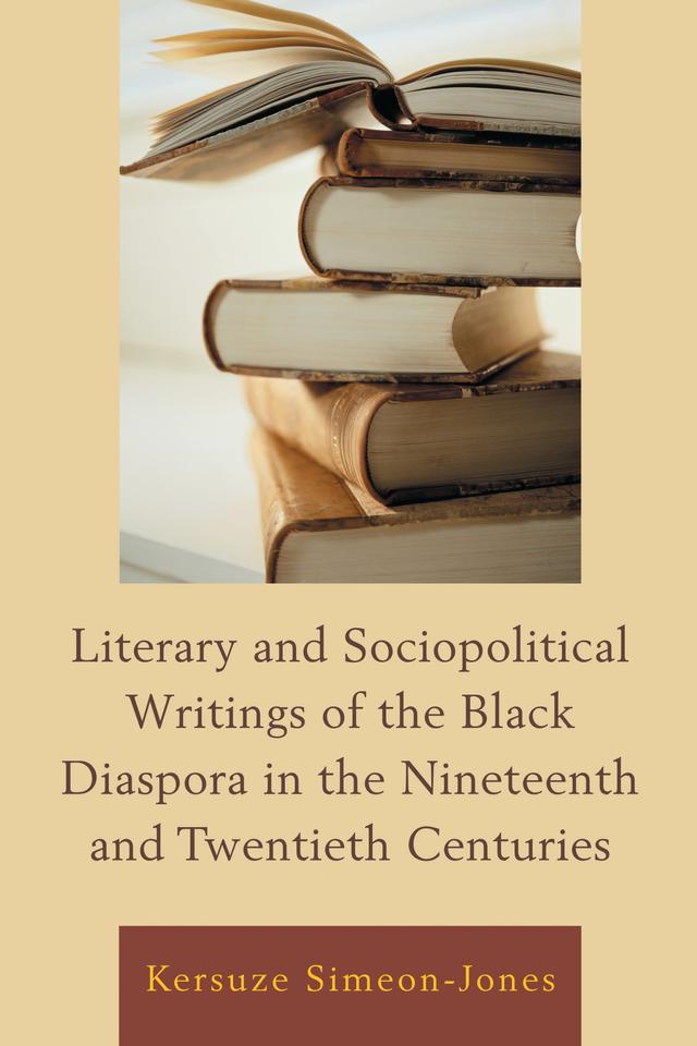 Literary and Sociopolitical Writings of the Black Diaspora in the Nineteenth and Twentieth Centuries by Kersuze Simeon-Jones