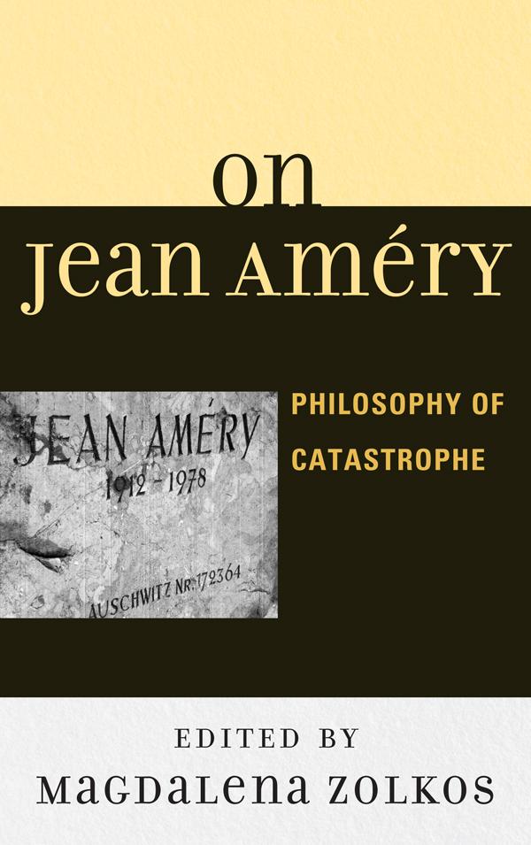 On Jean Améry by Aleksandra Ubertowska, Anna Yeatman, Arne Grøn, Dennis B. Klein, J M. Bernstein, Joseph Rosen, Kitty Millet, Magdalena Zolkos, Markus Zisselsberger, Melanie Steiner Sherwood, Michael Ure, Philipa Rothfield, Roy Ben-Shai, Thomas Brudholm, Wolfgang Treitler