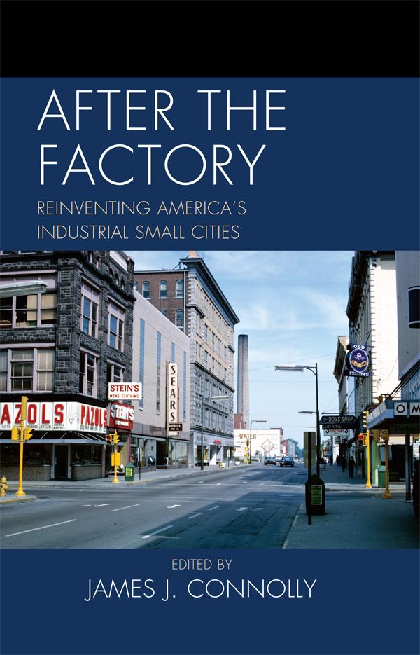 After the Factory by Alison D. Goebel, Allen Dieterich-Ward, Catherine Tumber, James J. Connolly, Janet R. Daly Bednarek, LaDale Winling, Michael J. Hicks, S Paul O'Hara, Thomas E. Lehman