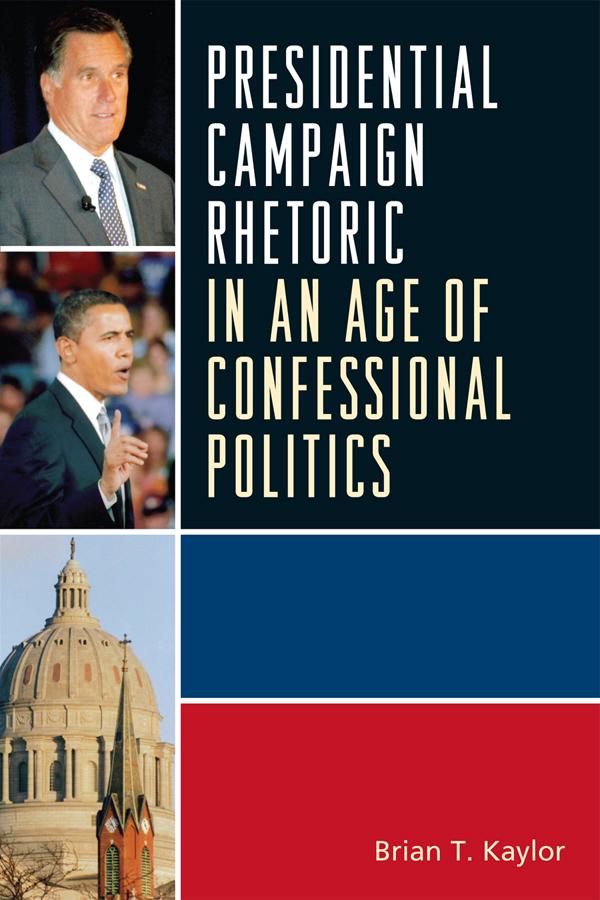 Presidential Campaign Rhetoric in an Age of Confessional Politics by Brian T. Kaylor