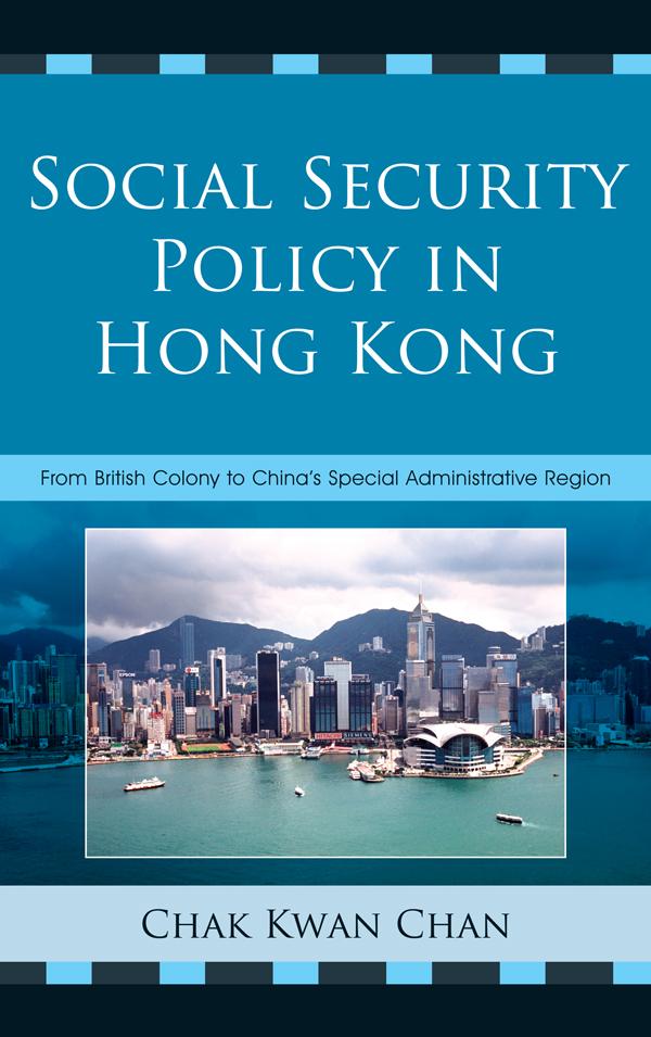 Social Security Policy in Hong Kong by Chak Kwan Chan