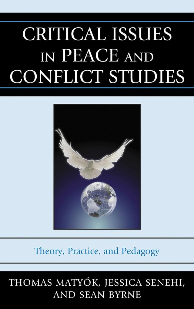 Critical Issues in Peace and Conflict Studies by Alka Kumar, Amos Nadan, Andrea Levy, Anna Snyder, Arnaud Stimec, Brenda LeFrançois, Brian Rice, Christina J. Woolner, Chuck Thiessen, Frederic Pearson, Hamdesa Tuso, Jason J. Campbell, Jean-Guy Vaillancourt, Jean Poitras, Jessica Senehi, Jodi Dueck-Read, Johan Galtung, Marie Olson Lounsbery, Myrtle Hill, Nancy Hansen, Nathan C. Funk, Neil H. Katz, Ousmane Bakary Bâ, Paul Cormier, Peter Karari, Peter Kellett, Robin Neustaeter, Sean Byrne, Sherrill Hayes, Siobhan McEvoy-Levy, Thomas Boudreau, Thomas Matyók