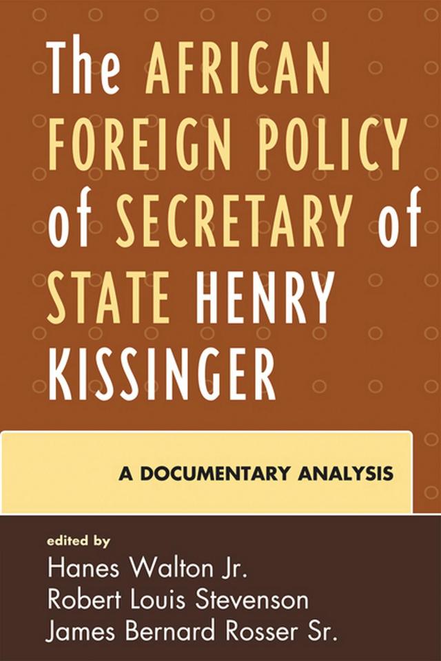 The African Foreign Policy of Secretary of State Henry Kissinger by Alvin B. Tillery Jr., Hanes Walton Jr., James Bernard Rosser Sr., Robert Louis Stevenson, Robert L. Stevenson