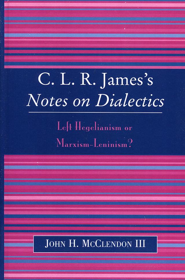 CLR James's Notes on Dialectics by John H. McClendon III