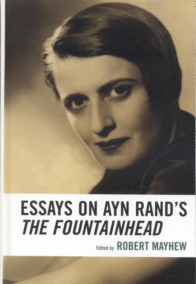 Essays on Ayn Rand's The Fountainhead by Amy Peikoff, Andrew Bernstein, B John Bayer, Dina Schein, Jeff Britting, Leonard Peikoff, Michael S. Berliner, Onkar Ghate, Richard Ralston, Robert Mayhew, Shoshana Milgram, Tara Smith, Tore Boeckmann